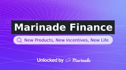 Marinade Finance: New Products, New Incentives, New Life
